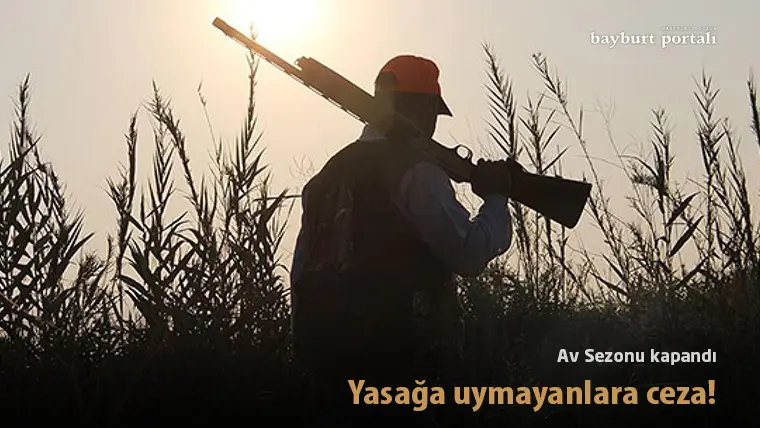 Av sezonu kapandı: Yasağa uymayanlara ceza!