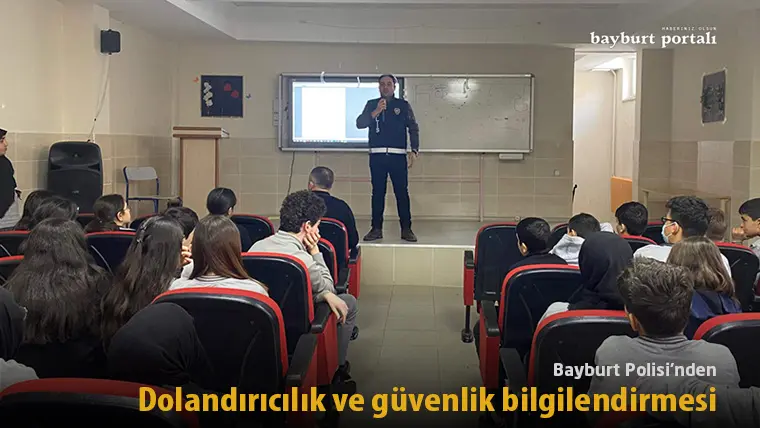 Bayburt Polisi’nden öğrencilere dolandırıcılık ve güvenlik bilgilendirmesi