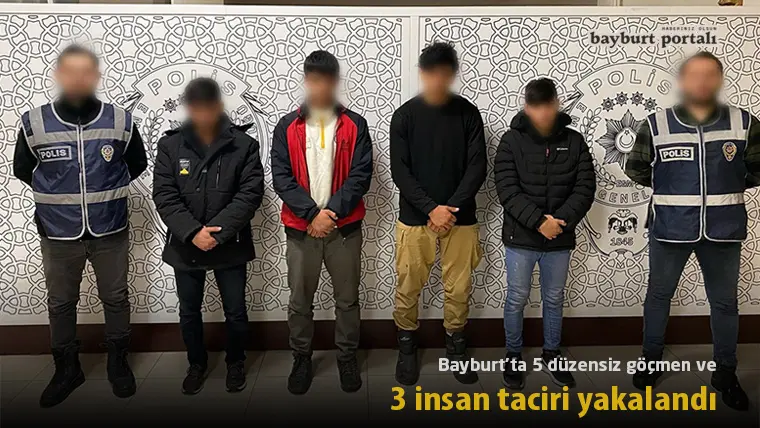 Bayburt’ta 5 düzensiz göçmen ve 3 insan taciri yakalandı