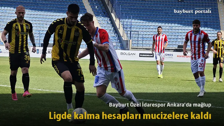 Bayburt Özel İdarespor Ankara’da mağlup: Ligde kalma hesapları mucizelere kaldı
