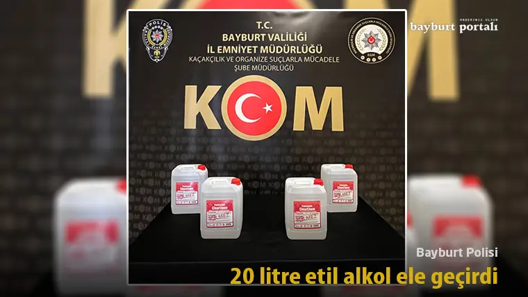 Bayburt Polisi, 20 litre etil alkol ele geçirdi