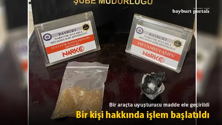 Bayburt’ta araçta uyuşturucu madde ele geçirildi: Bir kişi hakkında işlem başlatıldı
