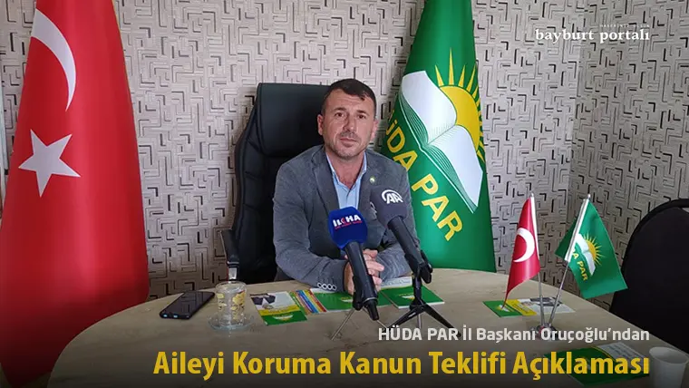 HÜDA PAR İl Başkanı Oruçoğlu’ndan Aileyi Koruma Kanun Teklifi Açıklaması