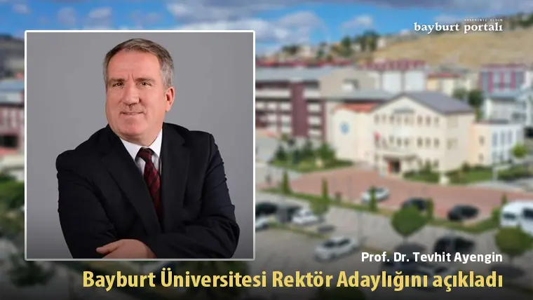 Prof. Dr. Tevhit Ayengin, Bayburt Üniversitesi Rektör Adaylığını açıkladı