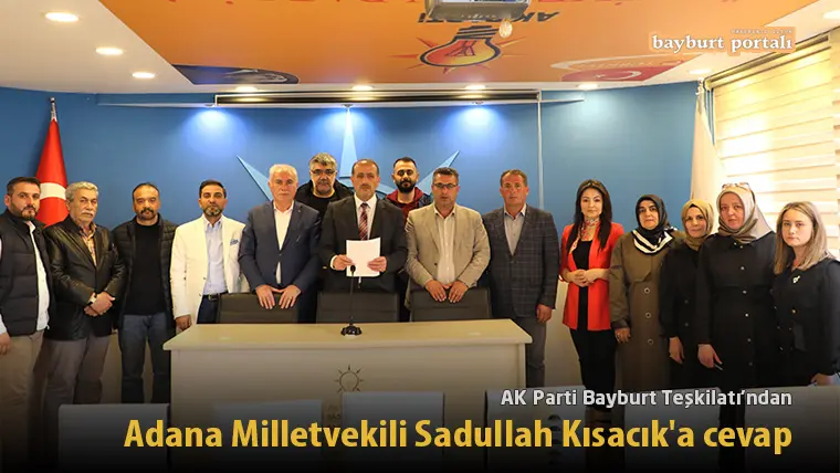 AK Parti Bayburt Teşkilatı’ndan Adana Milletvekili Sadullah Kısacık’a cevap