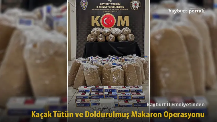 Bayburt İl Emniyetinden Kaçak Tütün ve Doldurulmuş Makaron Operasyonu