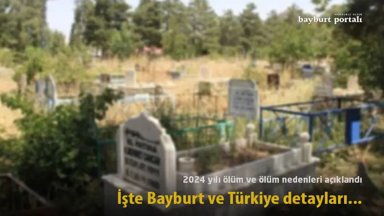 2024 yılı ölüm verileri açıklandı: İşte Bayburt ve Türkiye detayları