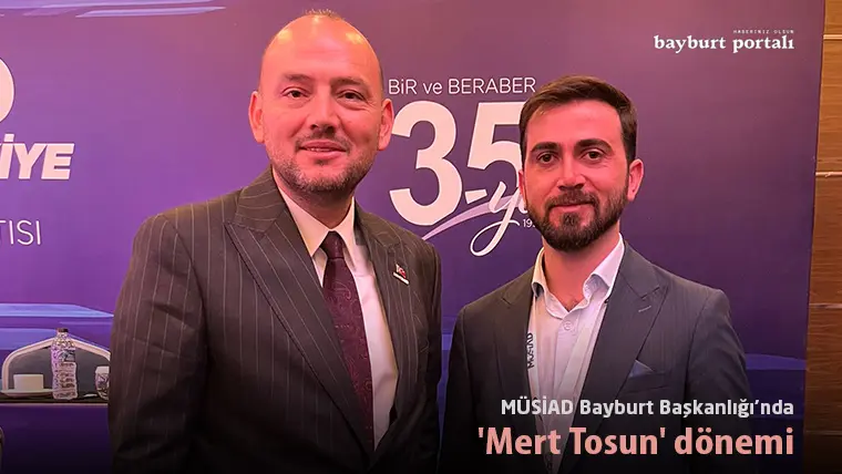 MÜSİAD Bayburt Başkanlığı’nda ‘Mert Tosun’ dönemi