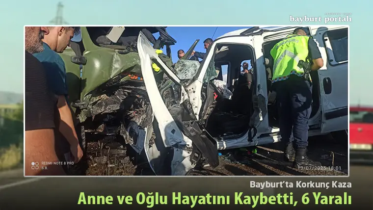 Bayburt’ta Korkunç Kaza: Anne ve Oğlu Hayatını Kaybetti, 6 Yaralı