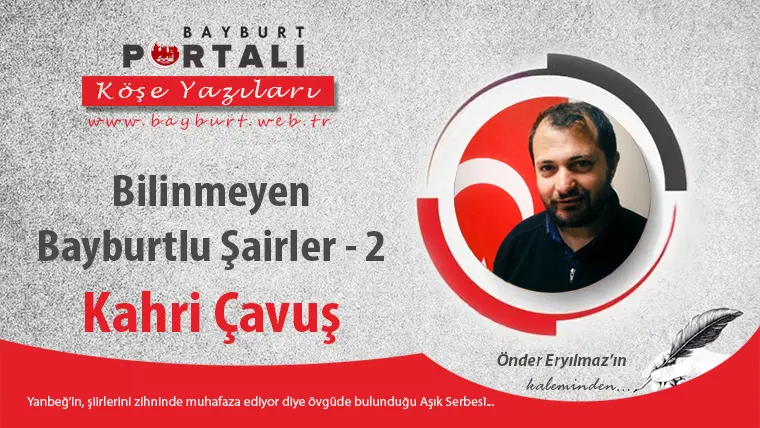 Bilinmeyen Bayburtlu Şairler – 2 (Kahri Çavuş)