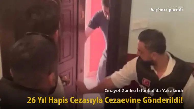 Cinayet Zanlısı İstanbul’da Yakalandı: 26 Yıl Hapis Cezasıyla Cezaevine Gönderildi!