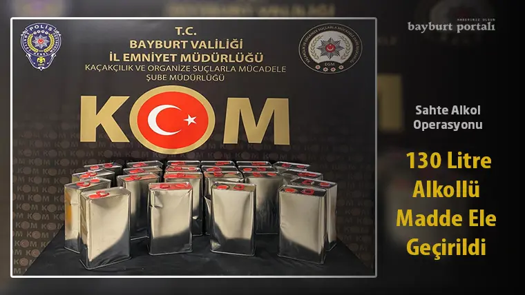Bayburt’ta Sahte Alkol Operasyonu: 130 Litre Alkollü Madde Ele Geçirildi
