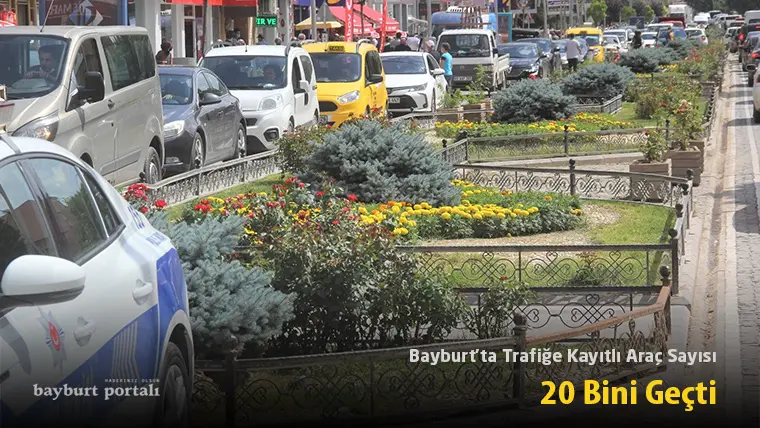 Bayburt’ta Trafiğe Kayıtlı Araç Sayısı 20 Bini Geçti