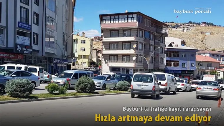 Bayburt’ta trafiğe kayıtlı araç sayısı hızla artmaya devam ediyor