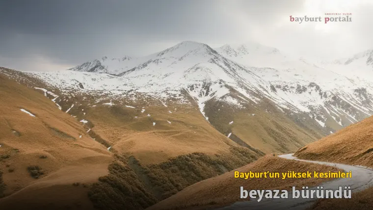 Bayburt’un yüksek kesimleri beyaza büründü