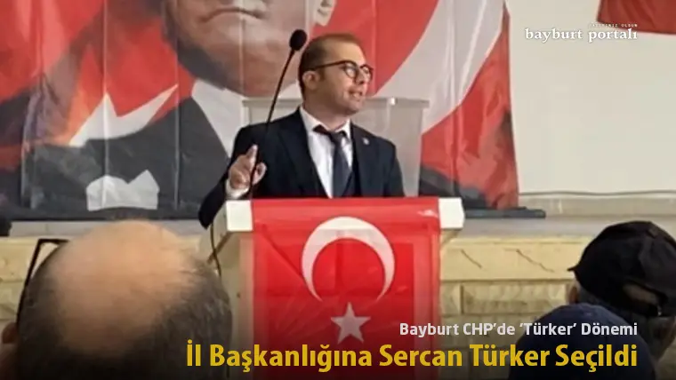 Bayburt CHP’de ‘Türker’ Dönemi: İl Başkanlığına Sercan Türker Seçildi