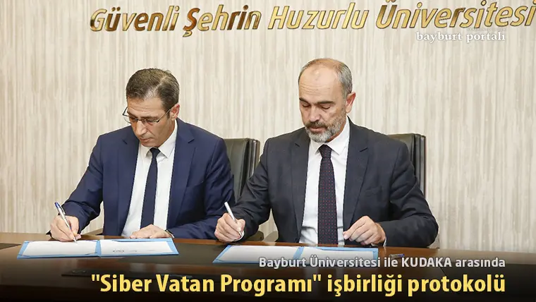 Bayburt Üniversitesi ile KUDAKA arasında “Siber Vatan Programı” işbirliği protokolü