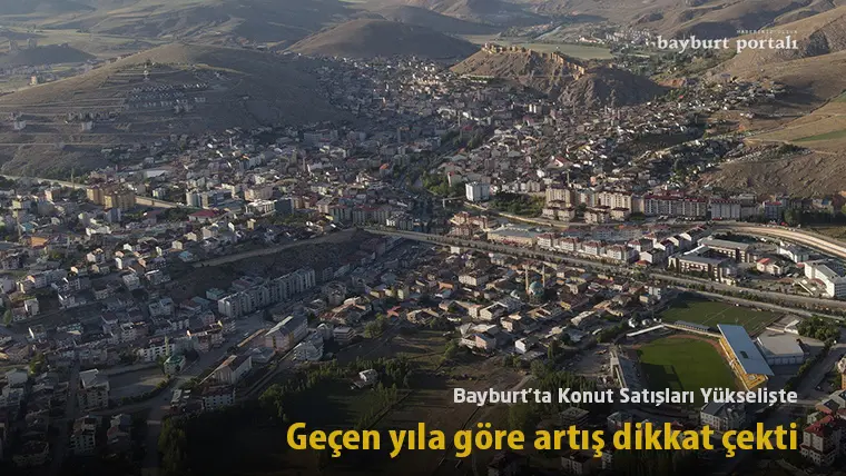 Bayburt’ta konut satışları yükselişte: Geçen yıla göre artış dikkat çekti
