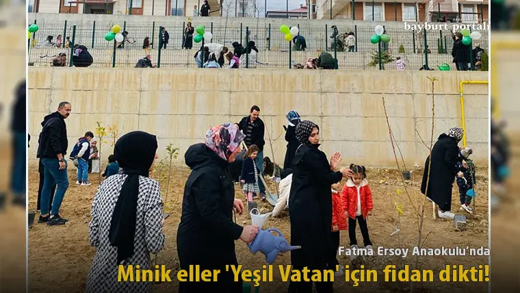 Fatma Ersoy Anaokulu’nda minik eller ‘Yeşil Vatan’ için fidan dikti!