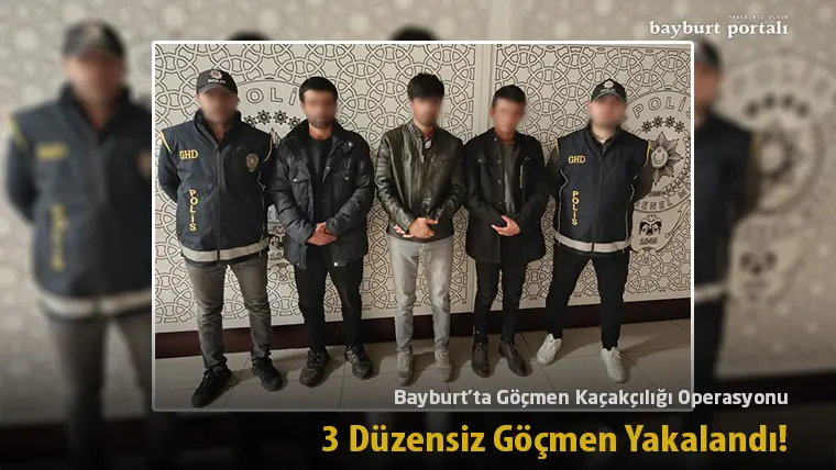 Bayburt’ta Göçmen Kaçakçılığı Operasyonu: 3 Düzensiz Göçmen Yakalandı!