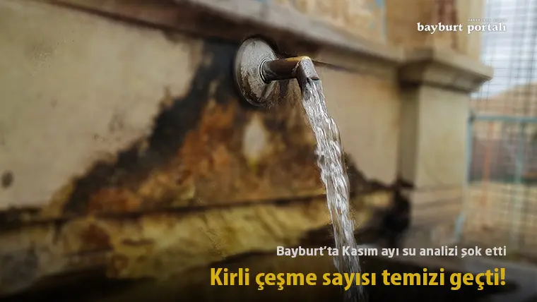 Bayburt’ta Kasım ayı su analizi şok etti: Kirli çeşme sayısı temizi geçti!