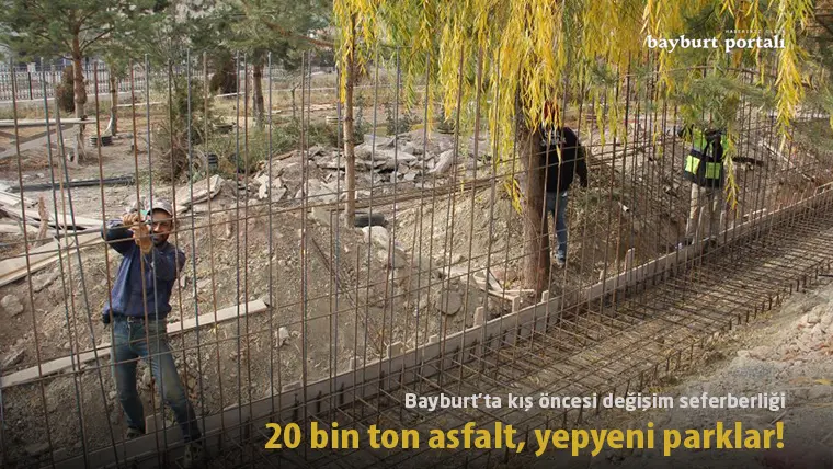 Bayburt’ta kış öncesi değişim seferberliği: 20 bin ton asfalt, yepyeni parklar!