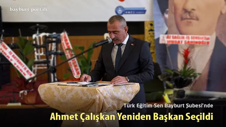Türk Eğitim-Sen Bayburt Şubesi’nde Ahmet Çalışkan Yeniden Başkan Seçildi