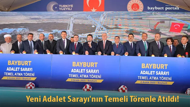 Bayburt Yeni Adalet Sarayı’nın Temeli Törenle Atıldı!