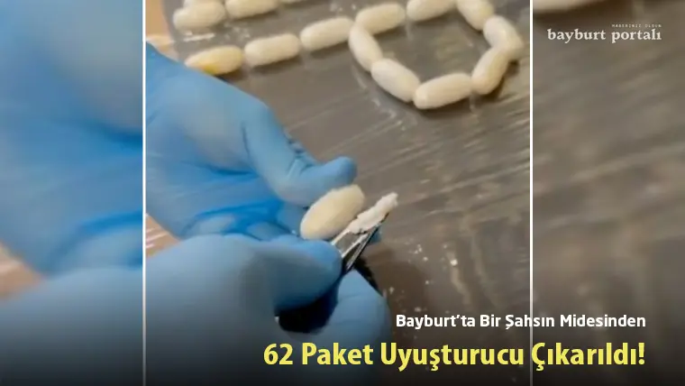 Bayburt’ta Bir Şahsın Midesinden 62 Paket Uyuşturucu Çıkarıldı!