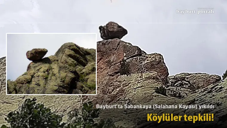 Bayburt’ta Sabankaya (Salahana Kayası) yıkıldı, köylüler tepkili!