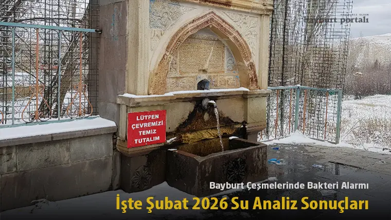 Bayburt Çeşmelerinde Bakteri Alarmı: İşte Şubat 2026 Su Analiz Sonuçları