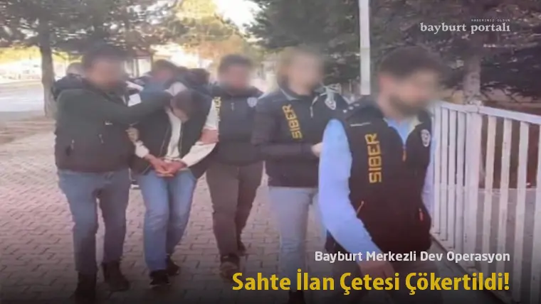 Bayburt Merkezli Dev Operasyon: Sahte İlan Çetesi Çökertildi!