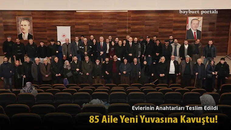 Bayburt’ta 85 Aile Yeni Yuvasına Kavuştu!