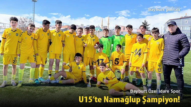 Bayburt Özel İdare Spor, U15’te Namağlup Şampiyon!
