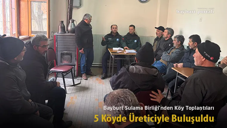 Bayburt Sulama Birliği’nden Köy Toplantıları: 5 Köyde Üreticiyle Buluşuldu