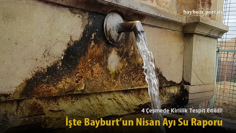 4 Çeşmede Kirlilik Tespit Edildi! İşte Bayburt’un Nisan Ayı Su Raporu