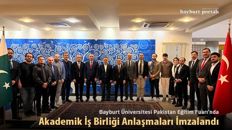 Bayburt Üniversitesi Pakistan Eğitim Fuarı’nda: Akademik İş Birliği Anlaşmaları İmzalandı