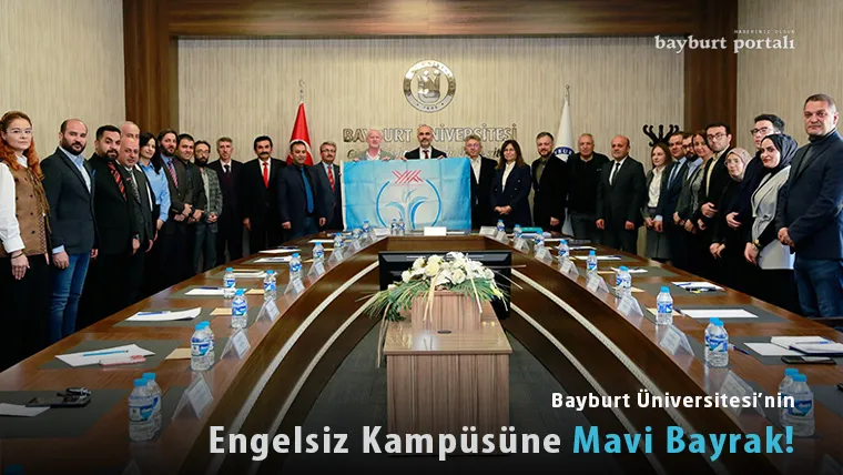 Bayburt Üniversitesi’nin Engelsiz Kampüsüne Mavi Bayrak!