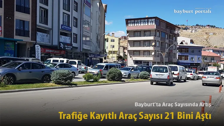Bayburt’ta Araç Sayısında Artış: Trafiğe Kayıtlı Araç Sayısı 21 Bini Aştı