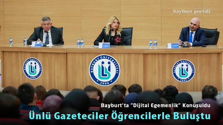 Bayburt’ta “Dijital Egemenlik” Konuşuldu: Ünlü Gazeteciler Öğrencilerle Buluştu