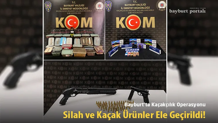 Bayburt’ta Kaçakçılığa Büyük Darbe: Silah ve Kaçak Ürünler Ele Geçirildi!