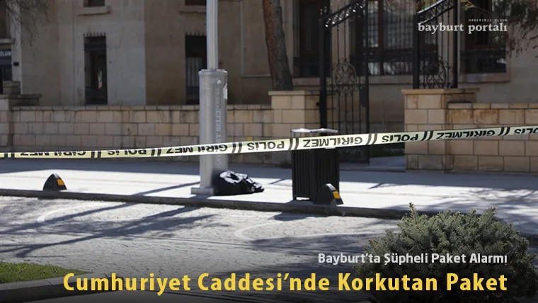 Bayburt’ta Şüpheli Paket Alarmı: Cumhuriyet Caddesi’nde Korkutan Paket