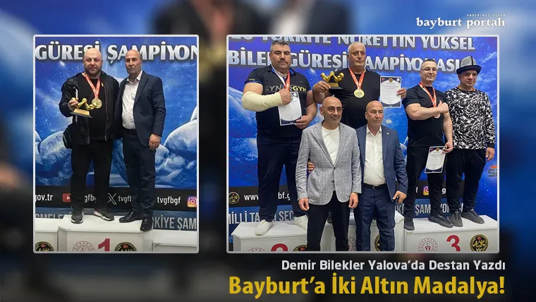 Demir Bilekler Yalova’da Destan Yazdı: Bayburt’a İki Altın Madalya!