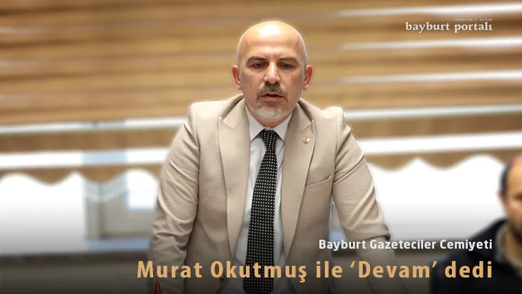 Bayburt Gazeteciler Cemiyeti, Murat Okutmuş İle Devam Dedi