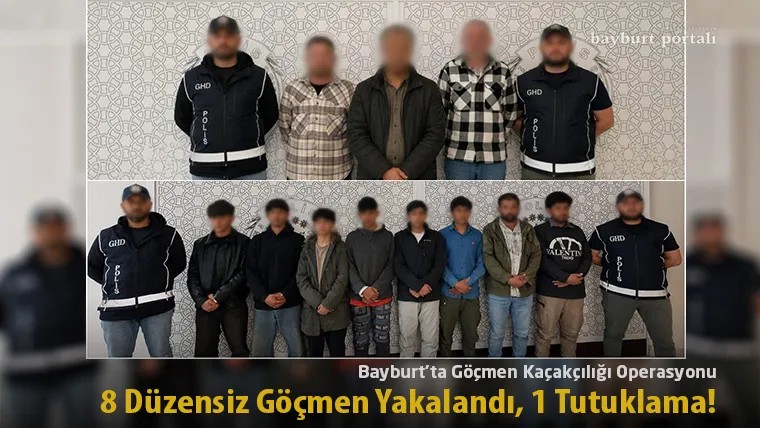 Bayburt’ta Göçmen Kaçakçılığı Operasyonu: 8 Düzensiz Göçmen Yakalandı, 1 Tutuklama!