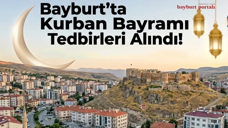 Bayburt’ta Kurban Bayramı Tedbirleri Alındı! İşte Görev Yapacak Personel Sayıları