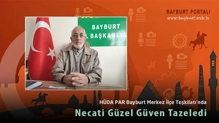 HÜDA PAR Bayburt Merkez İlçe Teşkilatı’nda Necati Güzel Güven Tazeledi
