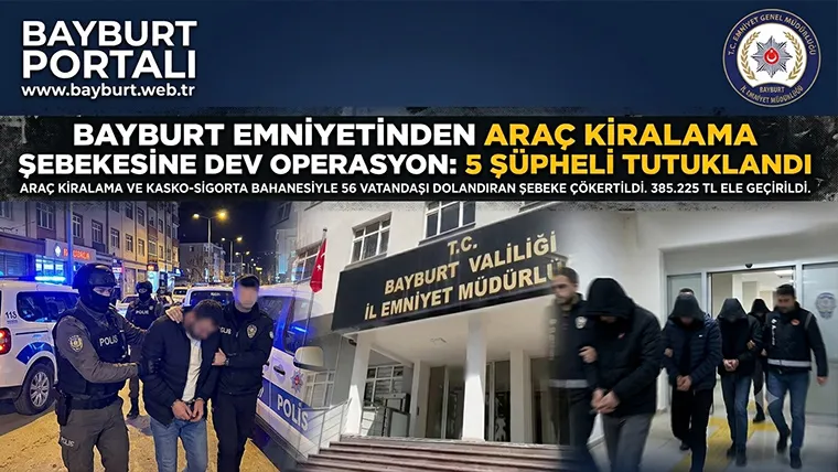 Bayburt Emniyetinden Araç Kiralama Şebekesine Dev Operasyon: 5 Şüpheli Tutuklandı