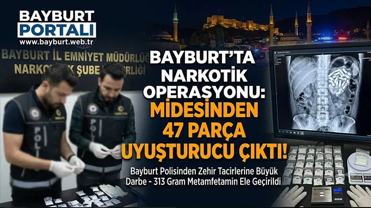 Bayburt’ta Narkotik Operasyonu: Midesinden 47 Parça Uyuşturucu Çıktı!
