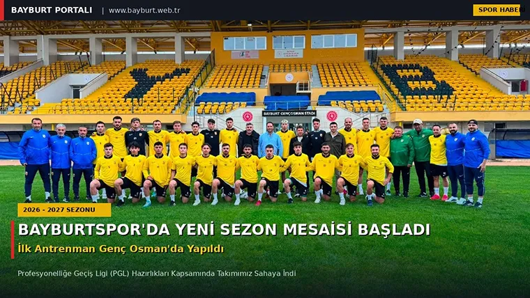 Bayburtspor’da Yeni Sezon Mesaisi Başladı: İlk Antrenman Genç Osman’da Yapıldı